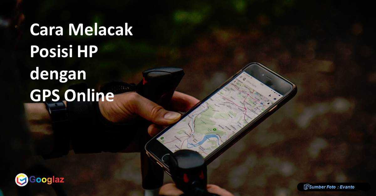 Cara Melacak Posisi HP dengan GPS Online