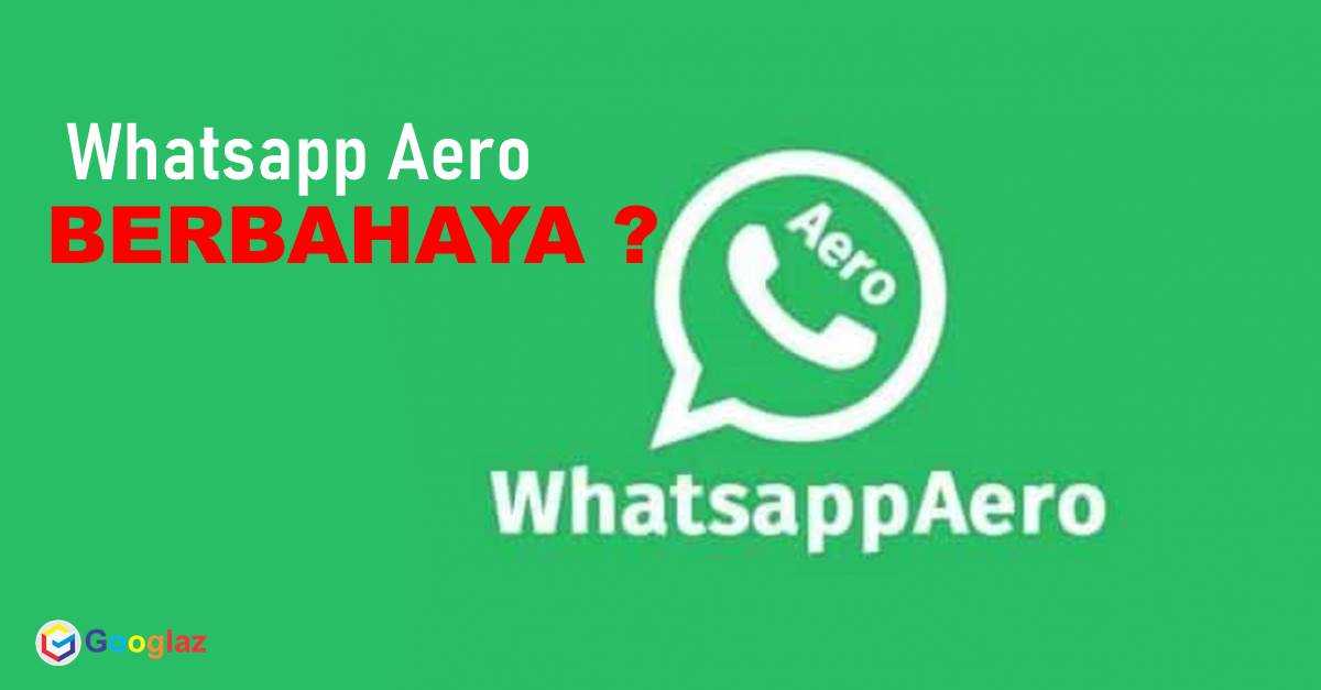 Whatsapp Aero Fitur Lengkap, Apa benar Berbahaya di Ponsel